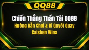 Chiến Thắng Thần Tài QQ88 – Hướng Dẫn Slot Caishen Wins Nổ Hũ Khủng