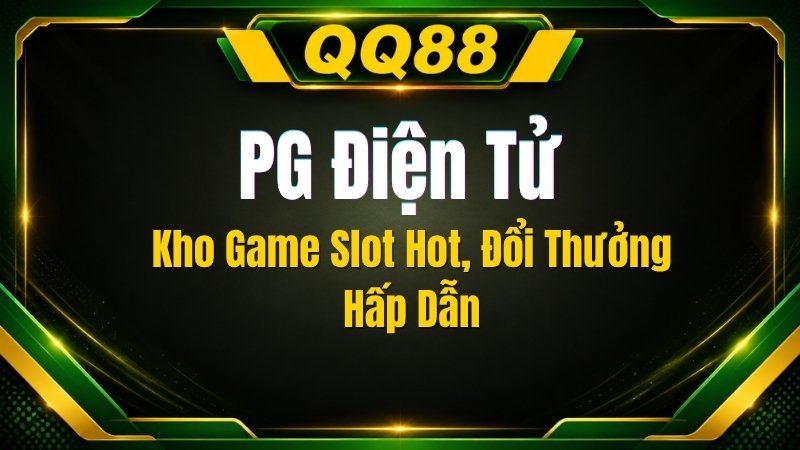 PG Điện Tử QQ88 – Kho Game Slot Hot, Đổi Thưởng Hấp Dẫn