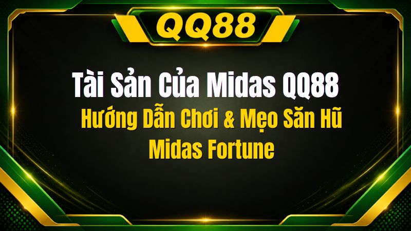 Tài Sản Của Midas QQ88 – Hướng Dẫn Slot Midas Fortune Nổ Hũ